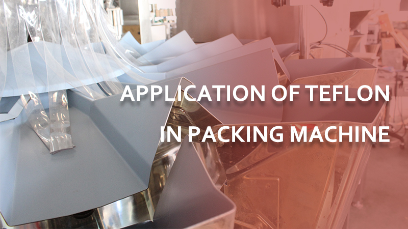 Application of Teflon in Food Packing Machine 1